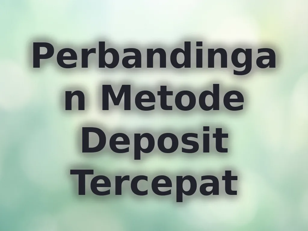 Perbandingan Metode Deposit Tercepat